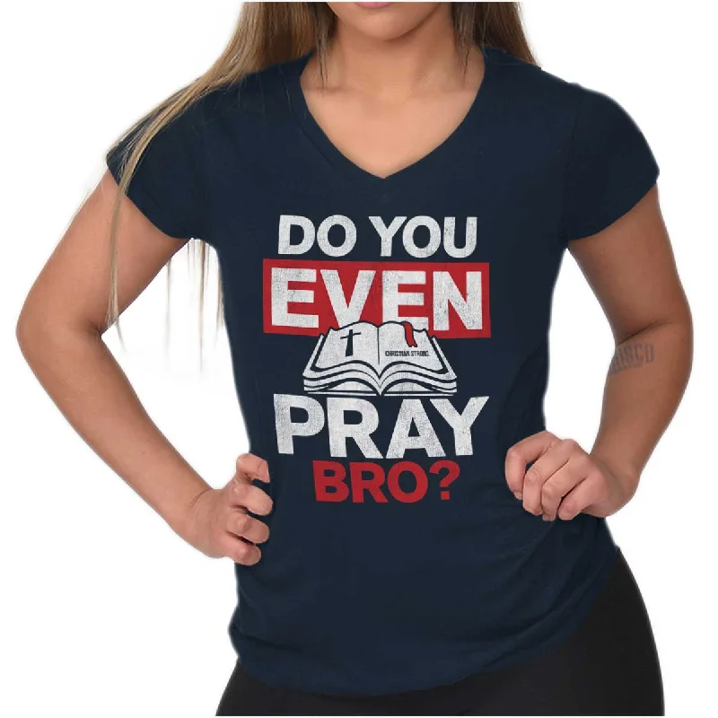 Do You Pray Bro? Junior Fit V-Neck T Shirt Elegant Women's Formal 